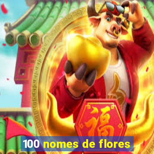 100 nomes de flores